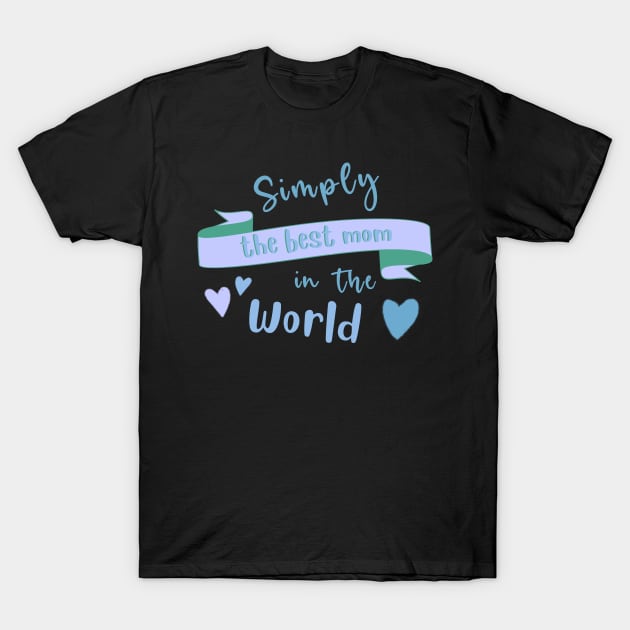 Simply The Best Mom In The World. T-Shirt by BoogieCreates